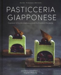 Pasticceria giapponese. Capolavori di bontà e bellezza a metà fra Oriente e Occidente