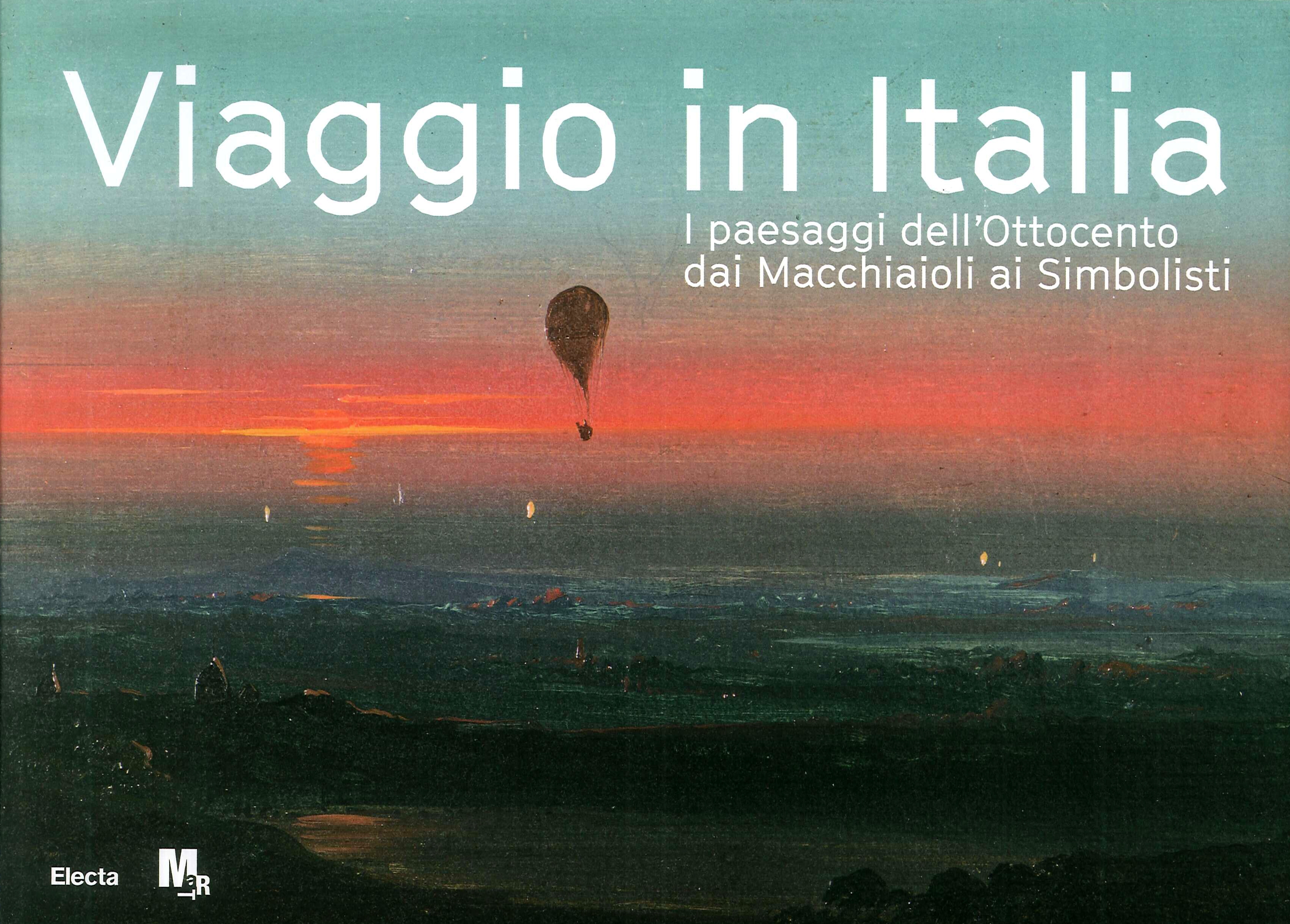 Viaggio in Italia. I paesaggi dell'Ottocento dai Macchiaioli ai Simbolisti Viaggio in Italia. I paesaggi dell'Ottocento dai Macchiaioli ai Simbolisti