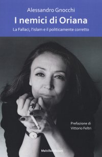 I nemici di Oriana. La Fallaci, l'islam e il politicamente corretto