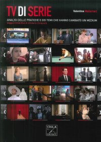 Tv di Serie. Analisi delle Pratiche e dei Temi che Hanno Cambiato un Medium