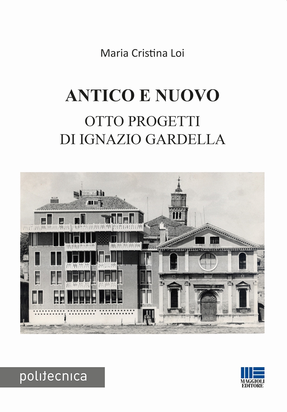 Antico e nuovo. Otto progetti di Ignazio Gardella Antico e nuovo. Otto progetti di Ignazio Gardella