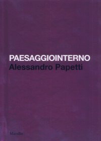 Paesaggiointerno. Alessandro Papetti