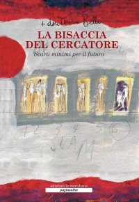 La bisaccia del cercatore. Scarti minimi per il futuro. Nuova ediz