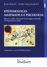 Epistemologia matematica e psicologia. Ricerca sulle relazioni tra la logica formale ed il pensiero reale.