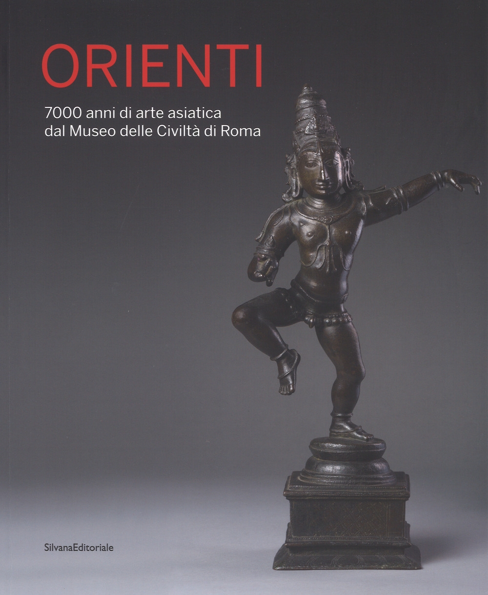 Orienti. 7000 anni di arte asiatica dal Museo delle Civiltà di Roma Orienti. 7000 anni di arte asiatica dal Museo delle Civiltà di Roma