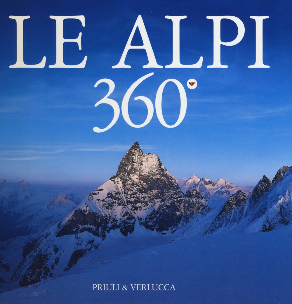 Le Alpi 360º. Ediz. italiana e inglese Le Alpi 360º. Ediz. italiana e inglese