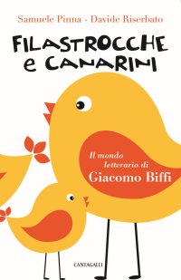 Filastrocche e canarini. Il mondo letterario di G. Biffi