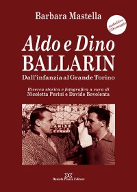 Aldo e Dino Ballarin. Dall'infanzia al grande Torino. Con Audiolibro