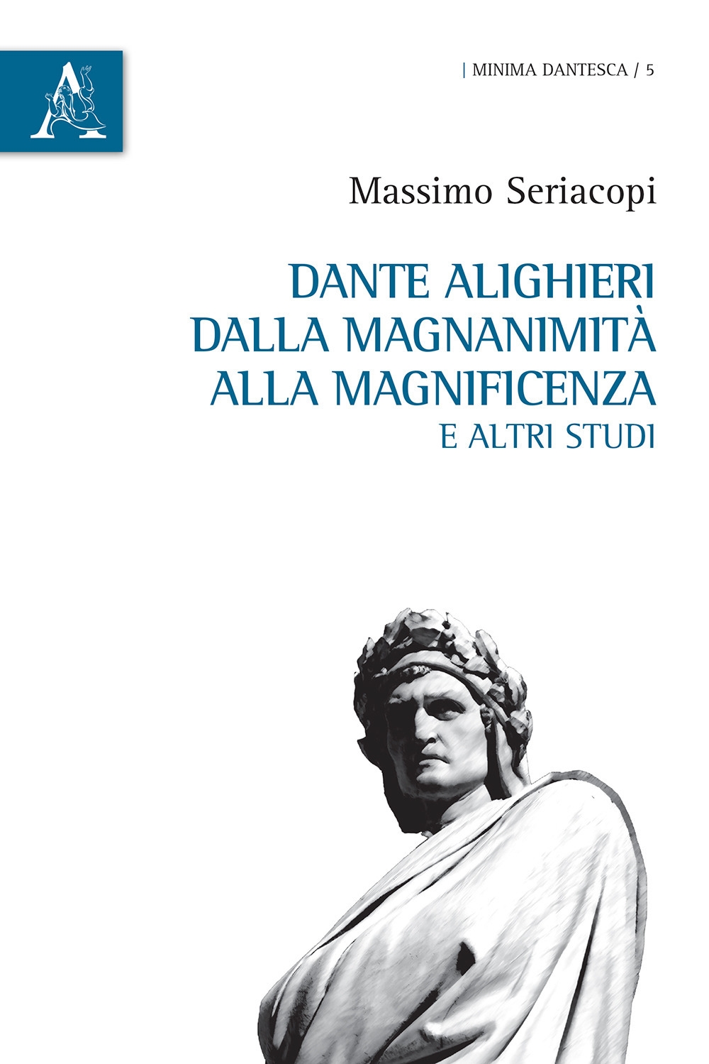 Dante Alighieri dalla magnanimità alla magnificenza e altri studi Dante Alighieri dalla magnanimità alla magnificenza e altri studi