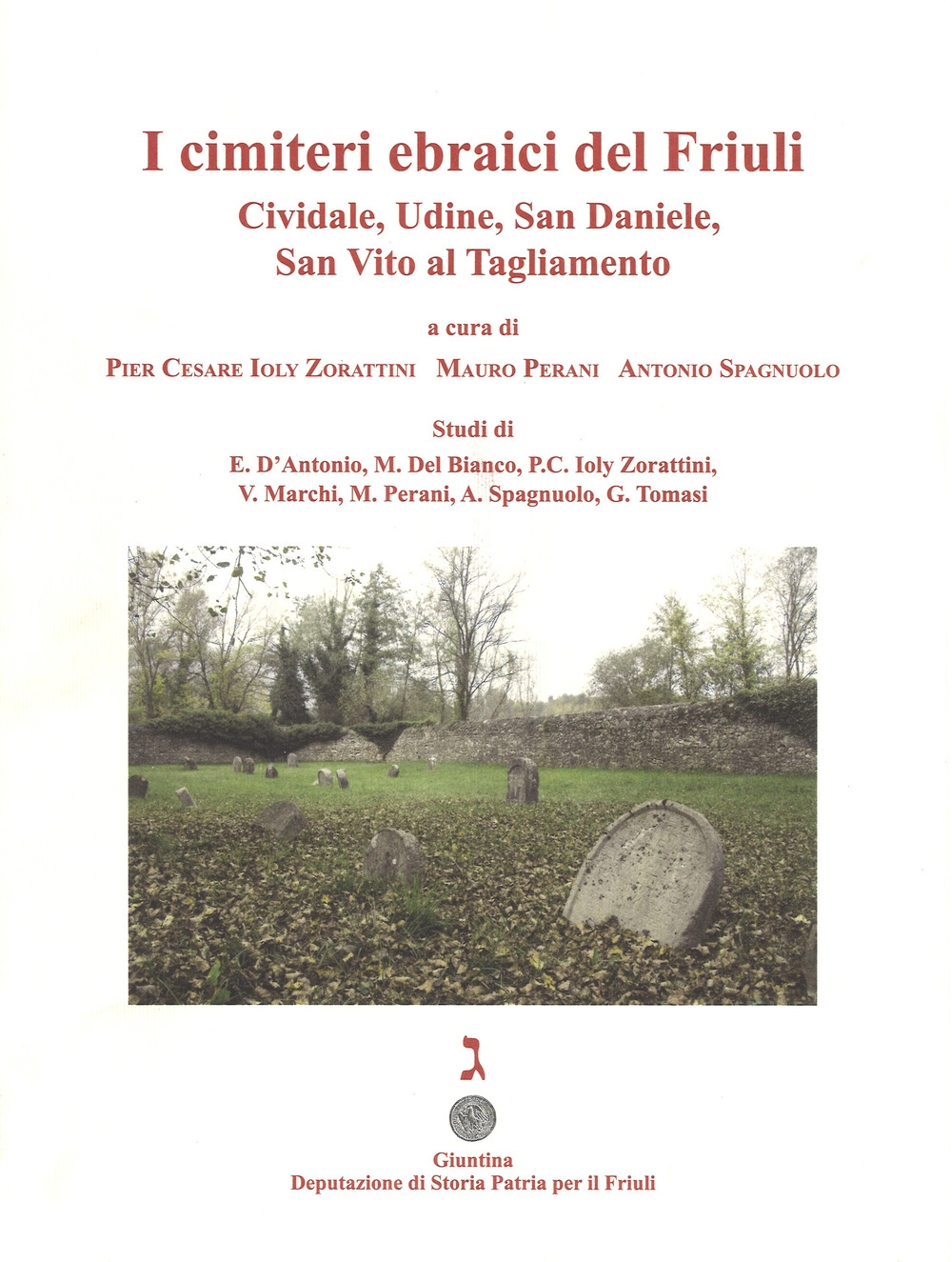 I cimiteri ebraici del Friuli. Cividale, Udine, San Daniele, San Vito al Tagliamento. Ediz. illustrata I cimiteri ebraici del Friuli. Cividale, Udine, San Daniele, San Vito al Tagliamento. Ediz. illustrata