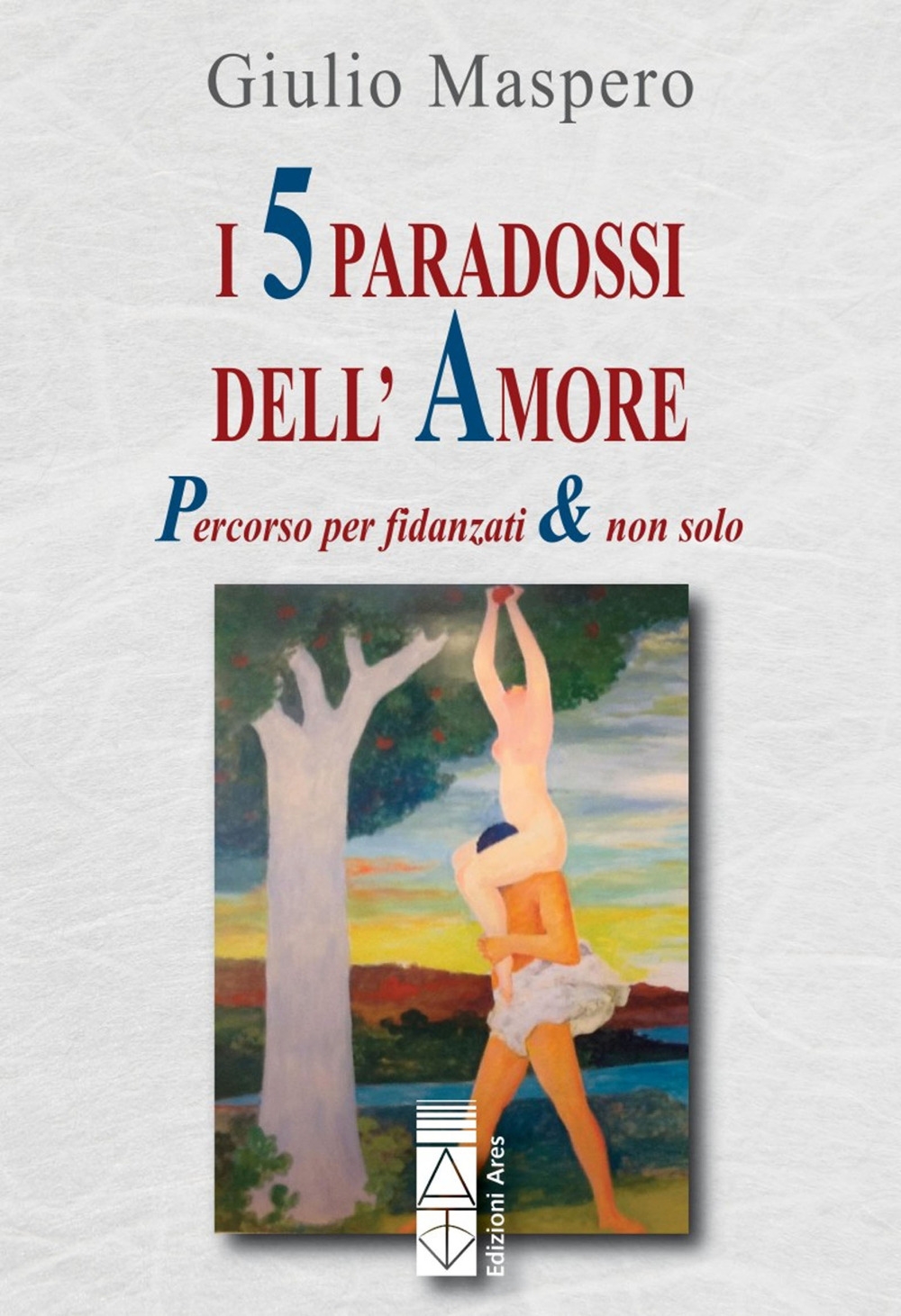 I 5 paradossi dell'amore. Percorso per fidanzati & non solo I 5 paradossi dell'amore. Percorso per fidanzati & non solo