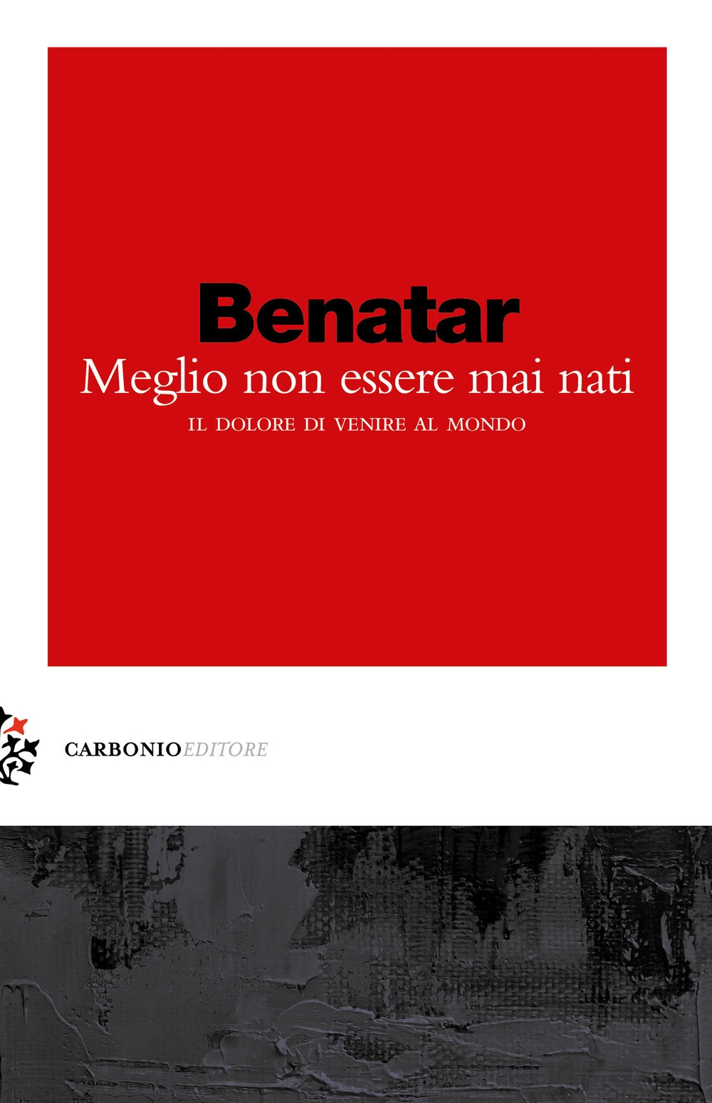 Meglio non essere mai nati. Il dolore di venire al mondo Meglio non essere mai nati. Il dolore di venire al mondo