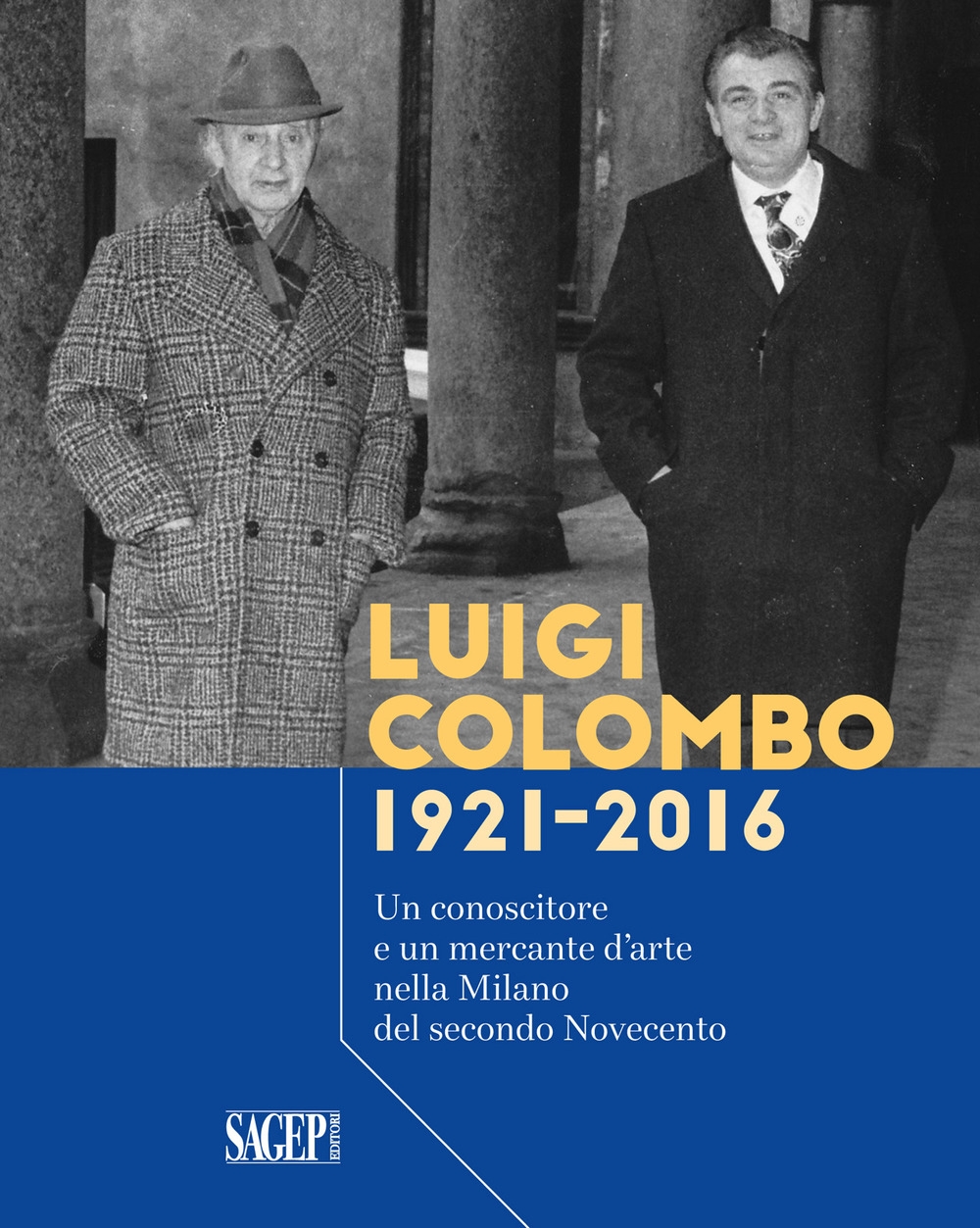 Luigi Colombo 1921-2016. Un conoscitore e un mercante d'arte nella Milano del secondo Novecento Luigi Colombo 1921-2016. Un conoscitore e un mercante d'arte nella Milano del secondo Novecento
