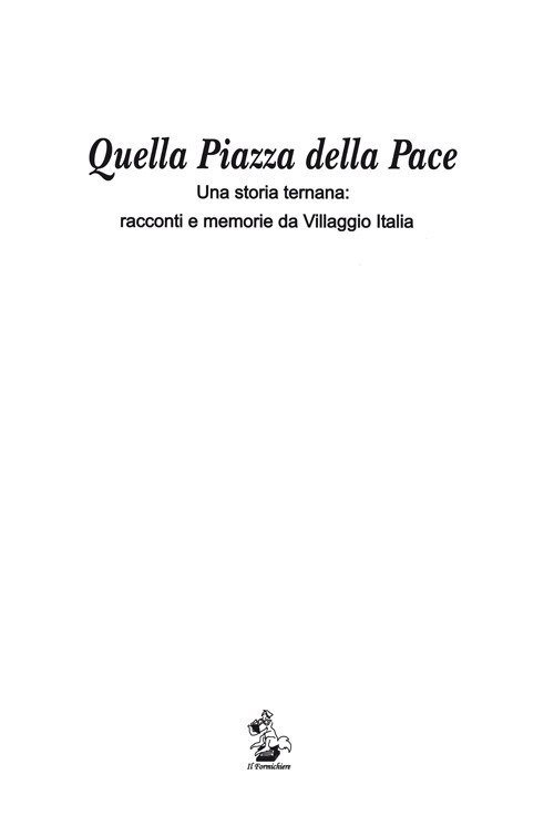 Quella piazza della pace. Una storia ternana: racconti e memorie da villaggio Italia Quella piazza della pace. Una storia ternana: racconti e memorie da villaggio Italia
