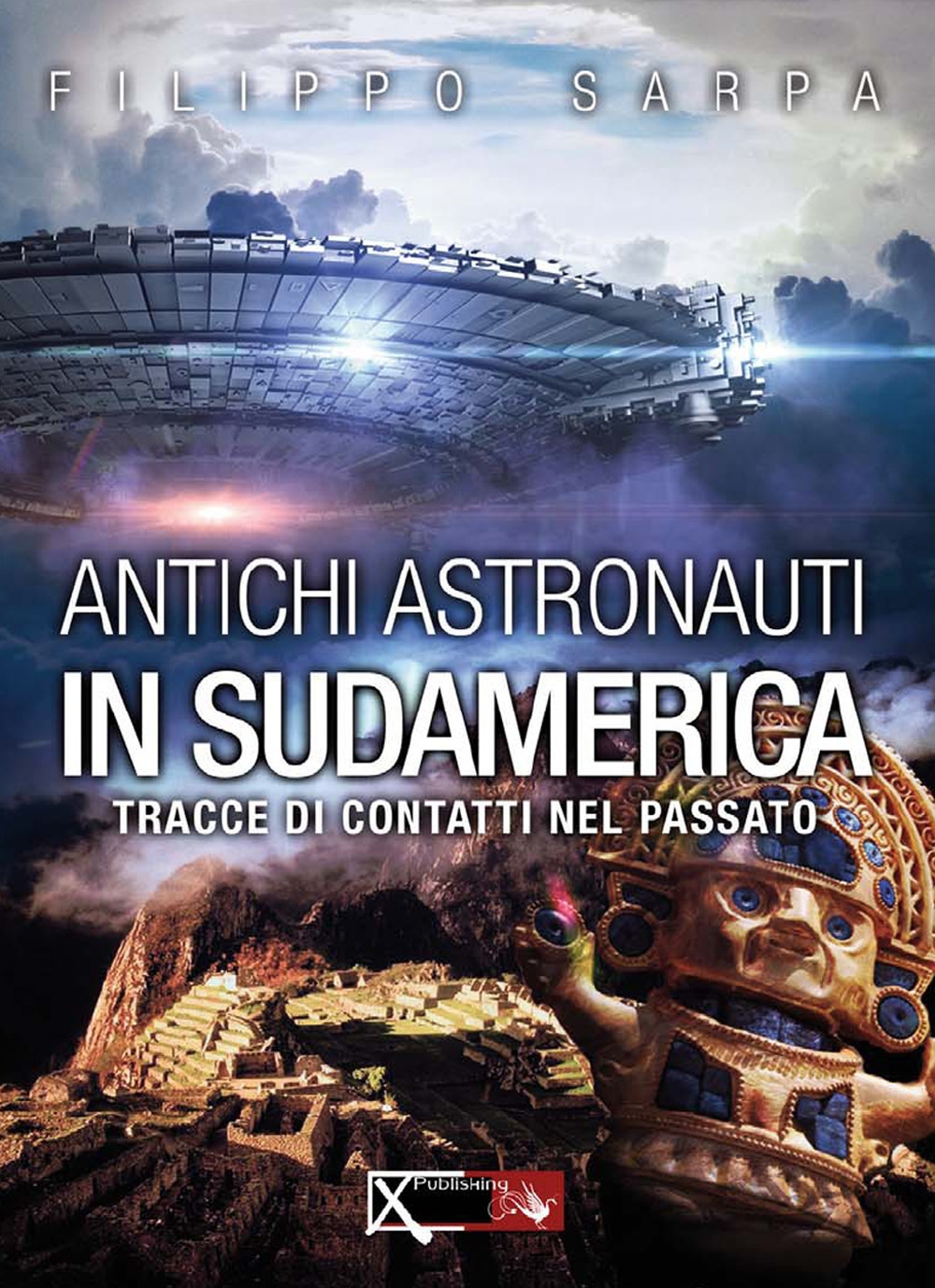 Antichi astronauti in Sudamerica. Tracce di contatti nel passato. Vol. 1 Antichi astronauti in Sudamerica. Tracce di contatti nel passato. Vol. 1