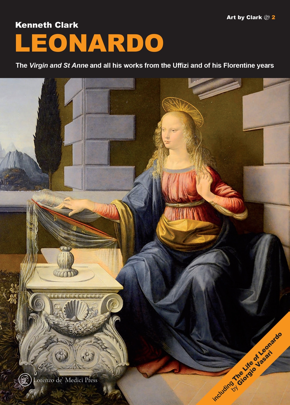 Leonardo. The «Virgin» and «St Anne» and all his works from the Uffizi and of his florentine years Leonardo. The «Virgin» and «St Anne» and all his works from the Uffizi and of his florentine years