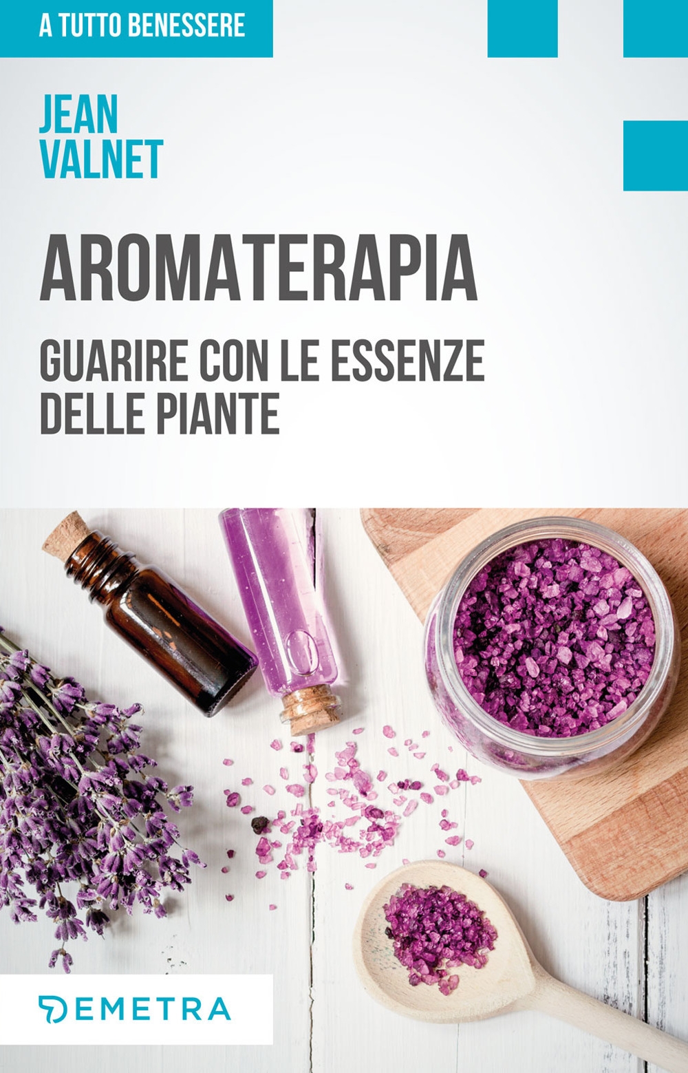 Aromaterapia. Guarire con le essenze delle piante Aromaterapia. Guarire con le essenze delle piante