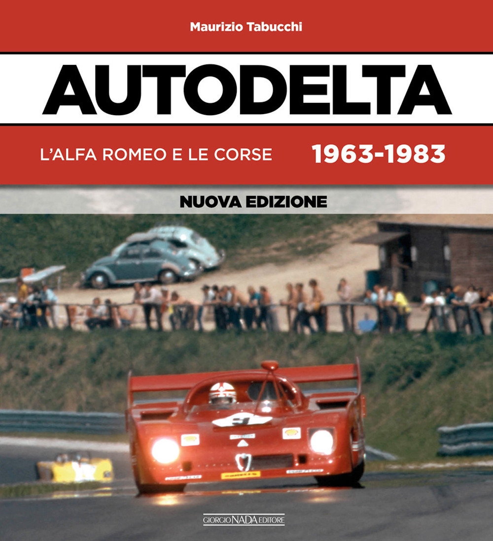 Autodelta. L'Alfa Romeo e le corse 1963-1983 Autodelta. L'Alfa Romeo e le corse 1963-1983