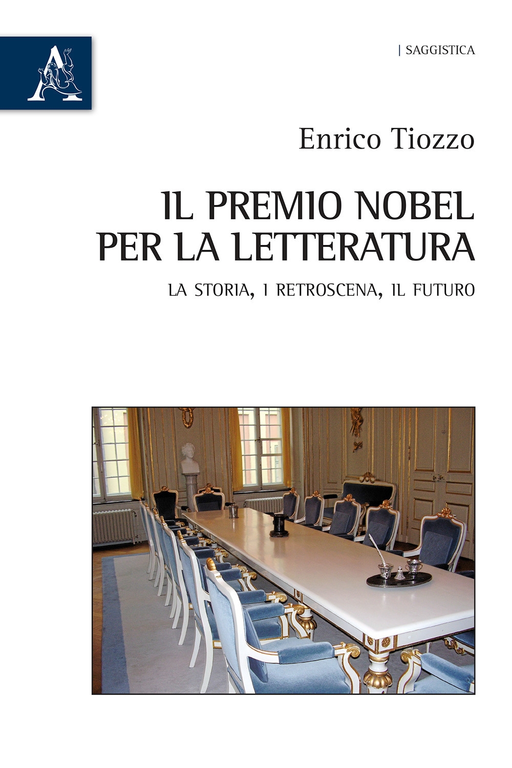 Il premio Nobel per la letteratura. La storia, i retroscena, il futuro Il premio Nobel per la letteratura. La storia, i retroscena, il futuro
