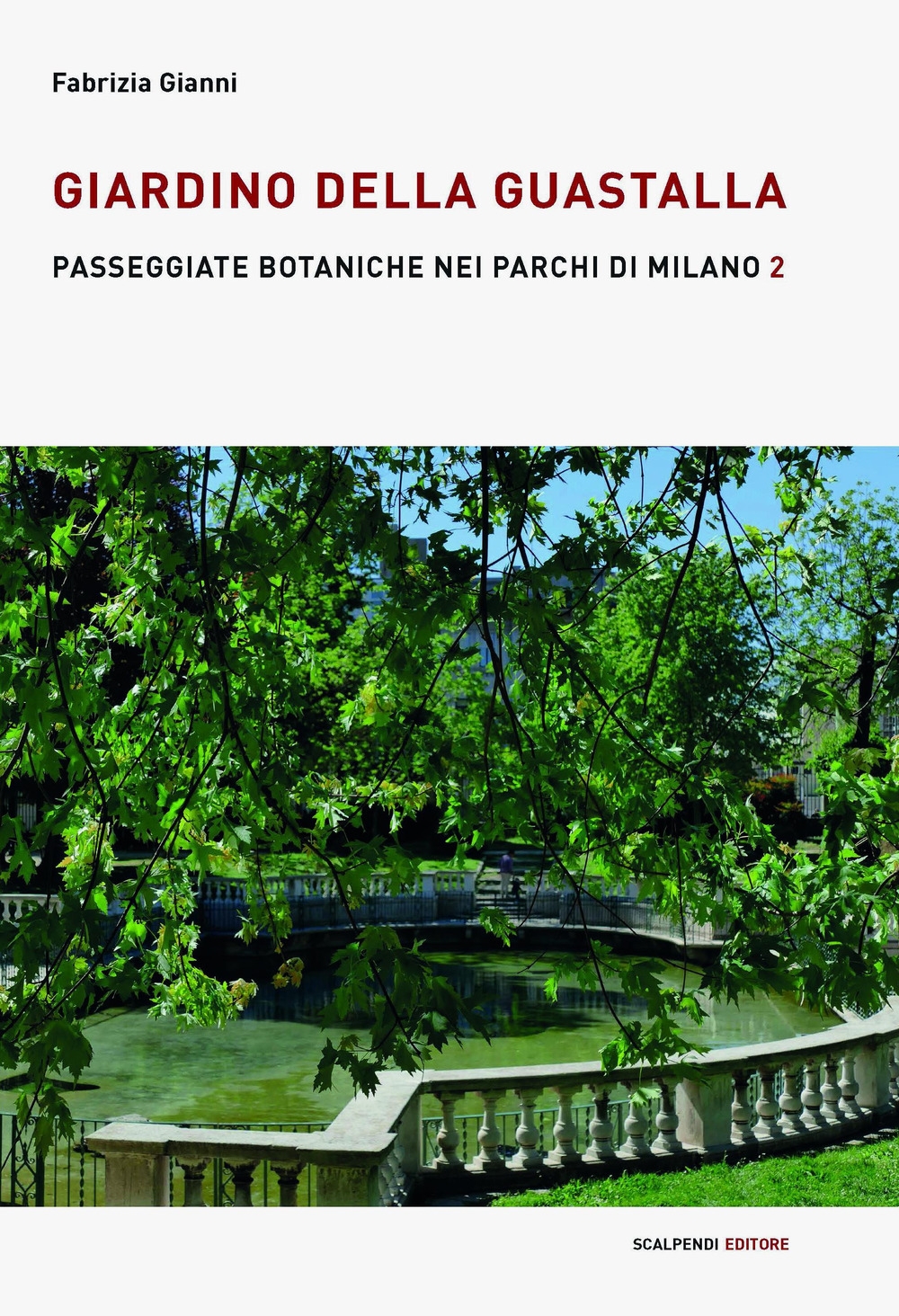 Giardino della Guastalla. Passeggiate botaniche nei parchi di Milano. Vol. 2 Giardino della Guastalla. Passeggiate botaniche nei parchi di Milano. Vol. 2
