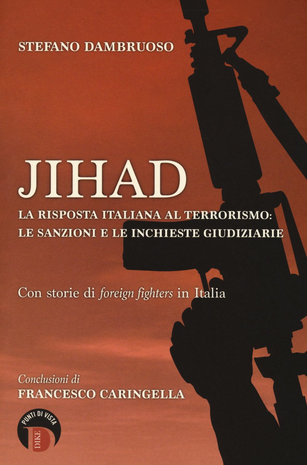 Jihad. La risposta italiana al terrorismo: le sanzioni e le inchieste giudiziarie Jihad. La risposta italiana al terrorismo: le sanzioni e le inchieste giudiziarie