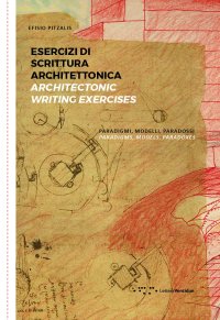 Esercizi di scrittura architettonica. Paradigmi, modelli, paradossi. Architectonic writing exercises. Paradigms, models, paradoxes