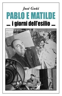 Pablo e Matilde. I giorni dell'esilio