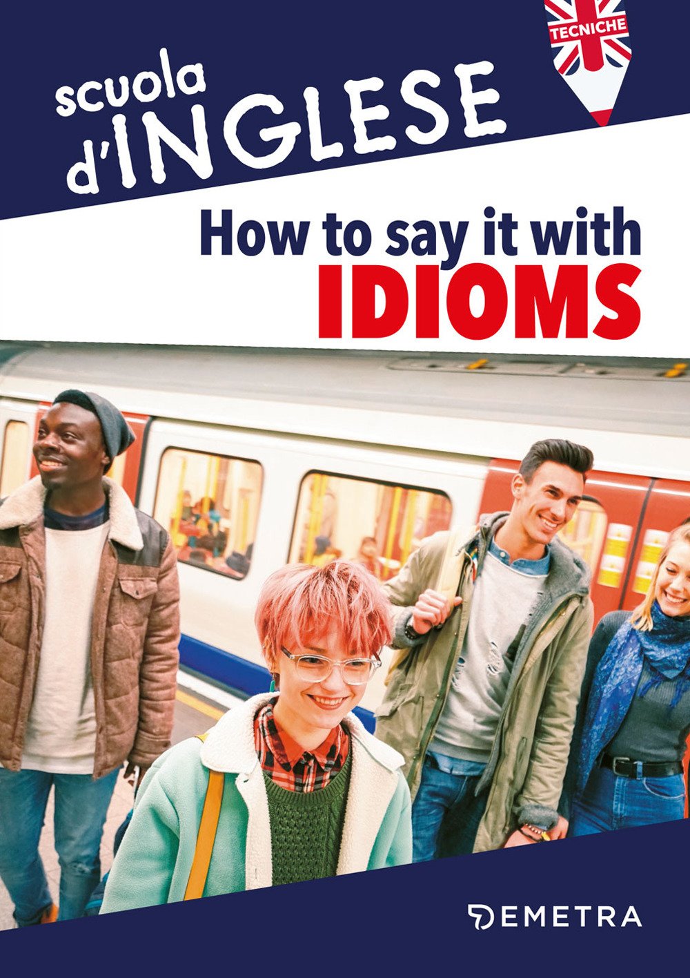 How to say it with idioms. Espressioni idiomatiche How to say it with idioms. Espressioni idiomatiche