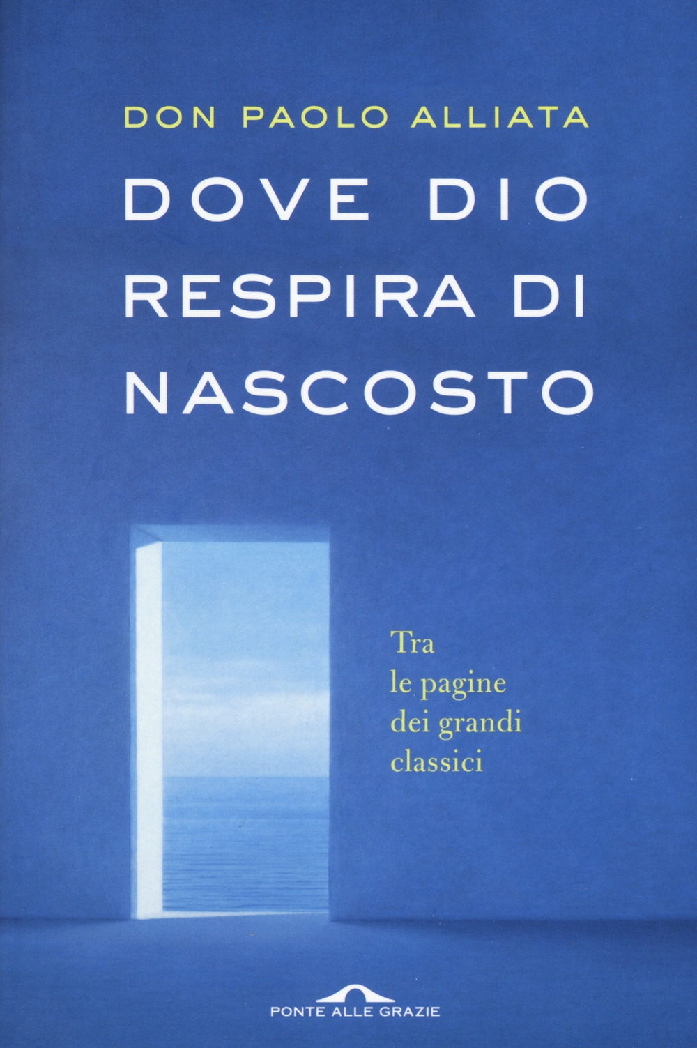 Dove Dio respira di nascosto. Tra le pagine dei grandi classici Dove Dio respira di nascosto. Tra le pagine dei grandi classici