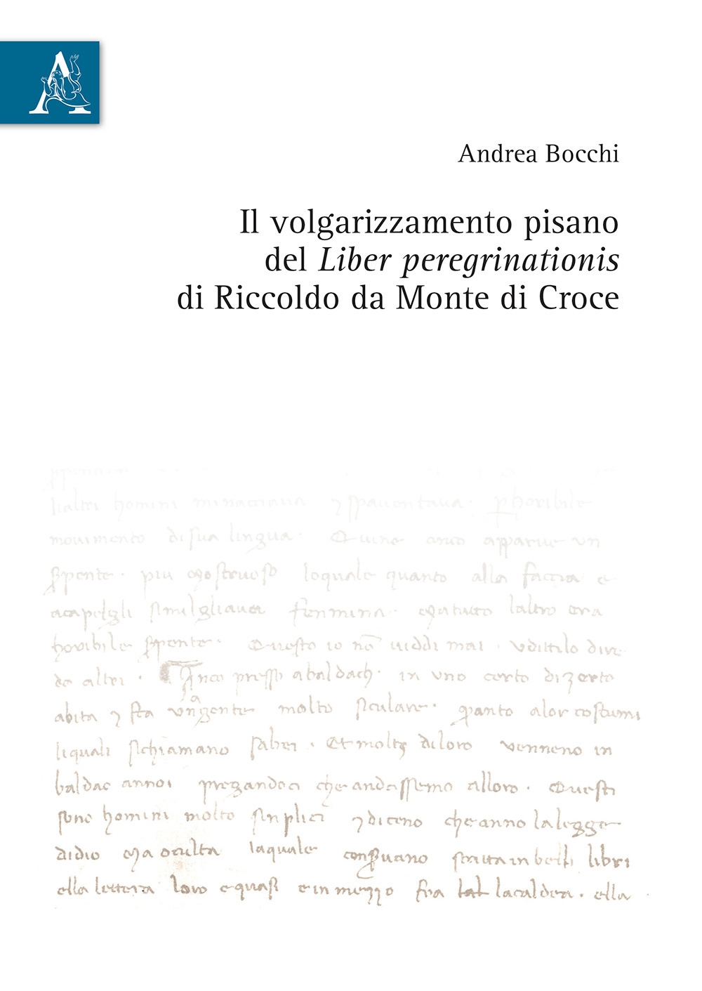 Il volgarizzamento pisano del Liber peregrinationis di Riccoldo da Monte di Croce Il volgarizzamento pisano del Liber peregrinationis di Riccoldo da Monte di Croce