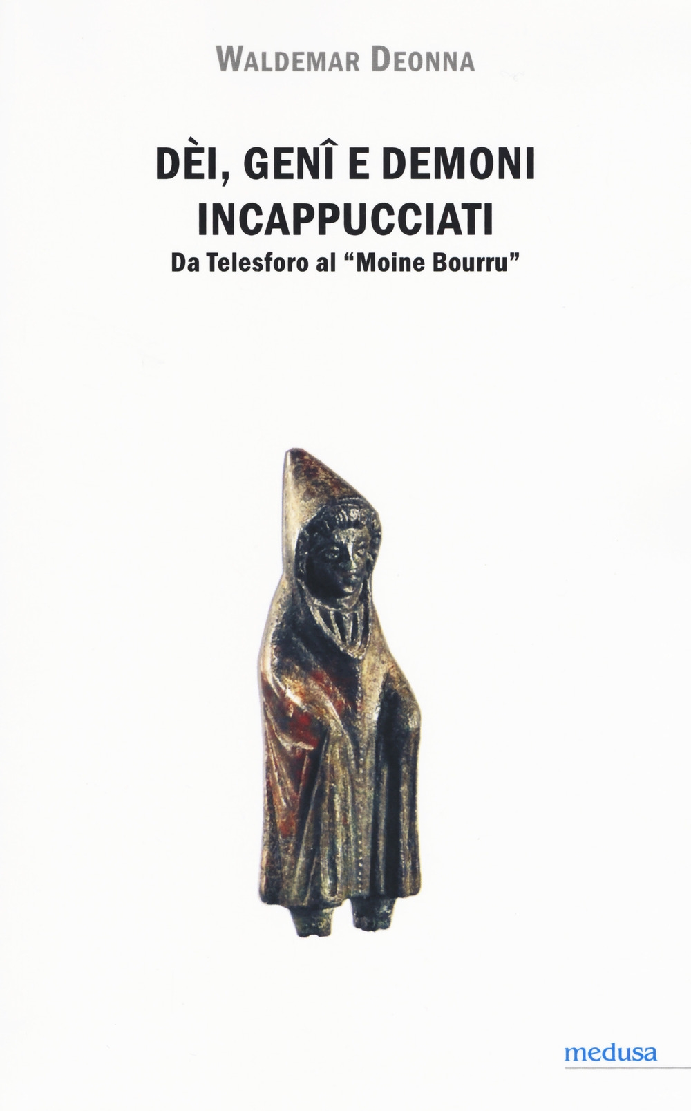 Dei, geni e demoni incappucciati. Da Telesforo al «Moine Bourru» Dei, geni e demoni incappucciati. Da Telesforo al «Moine Bourru»