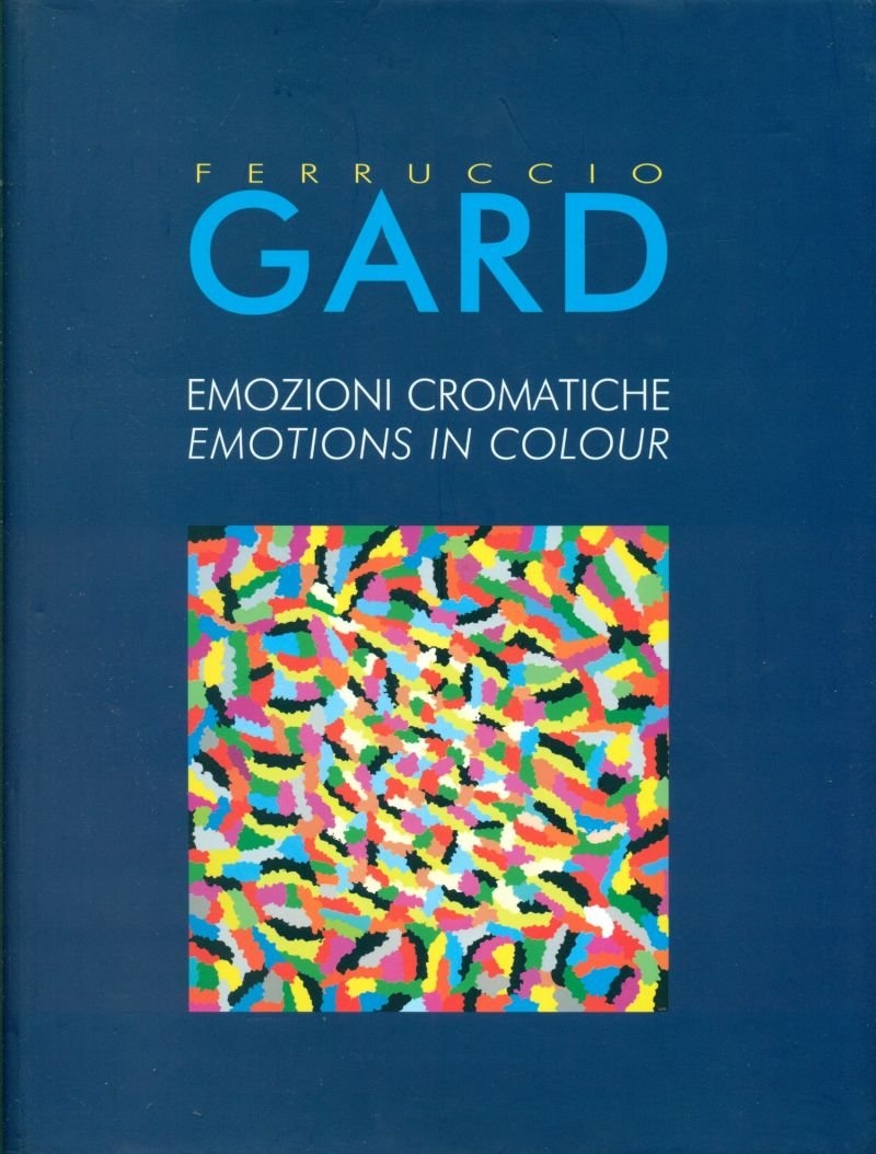 Ferruccio Gard. Emozioni cromatiche. Emotions in colour Ferruccio Gard. Emozioni cromatiche. Emotions in colour