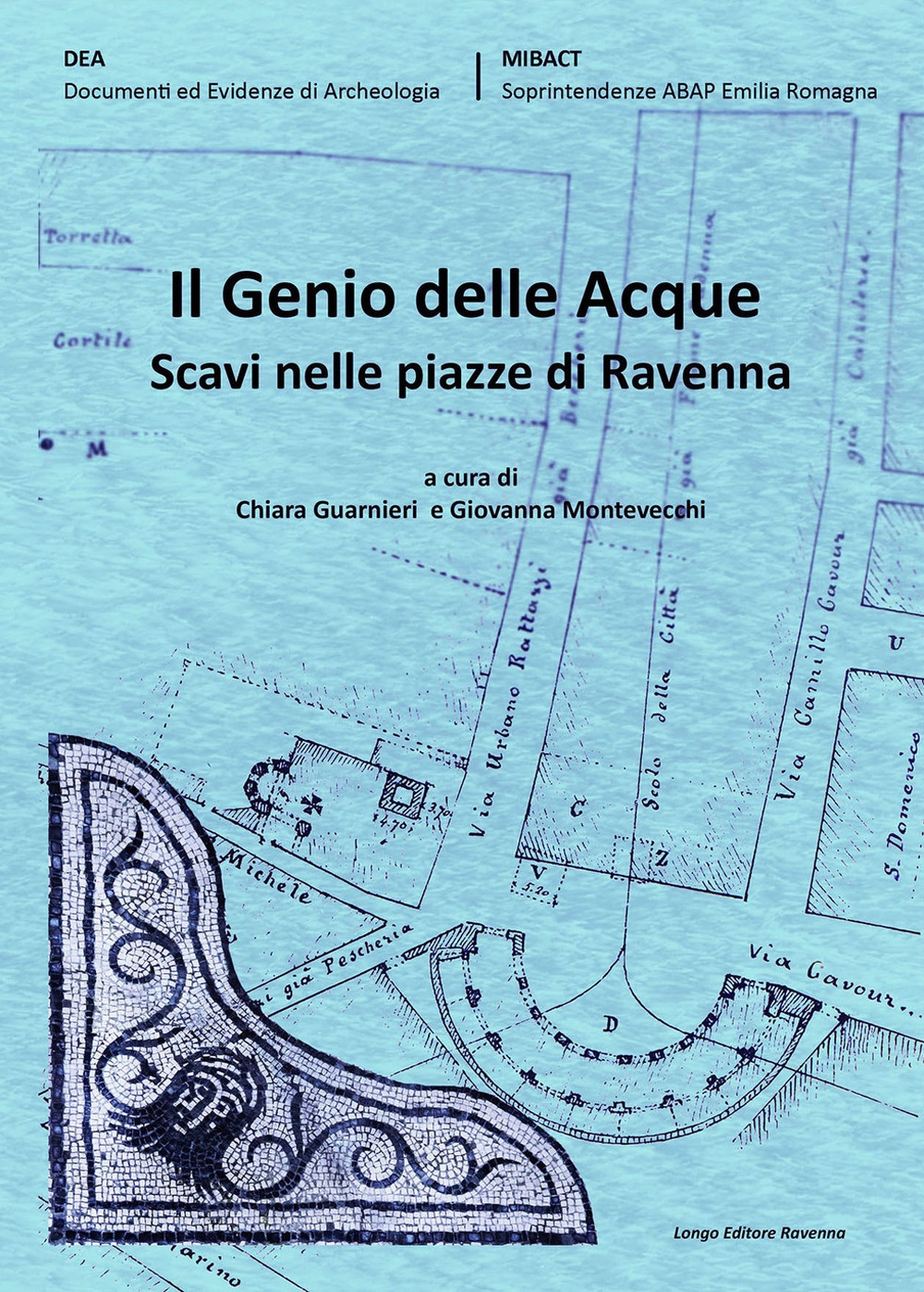 Il genio delle acque. Scavi nelle piazze di Ravenna Il genio delle acque. Scavi nelle piazze di Ravenna
