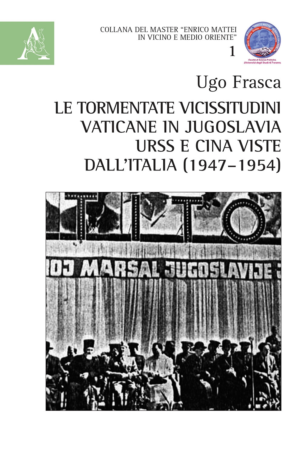 Le tormentate vicissitudini vaticane in Jugoslavia, URSS e Cina viste dall'Italia (1947-1954) Le tormentate vicissitudini vaticane in Jugoslavia, URSS e Cina viste dall'Italia (1947-1954)