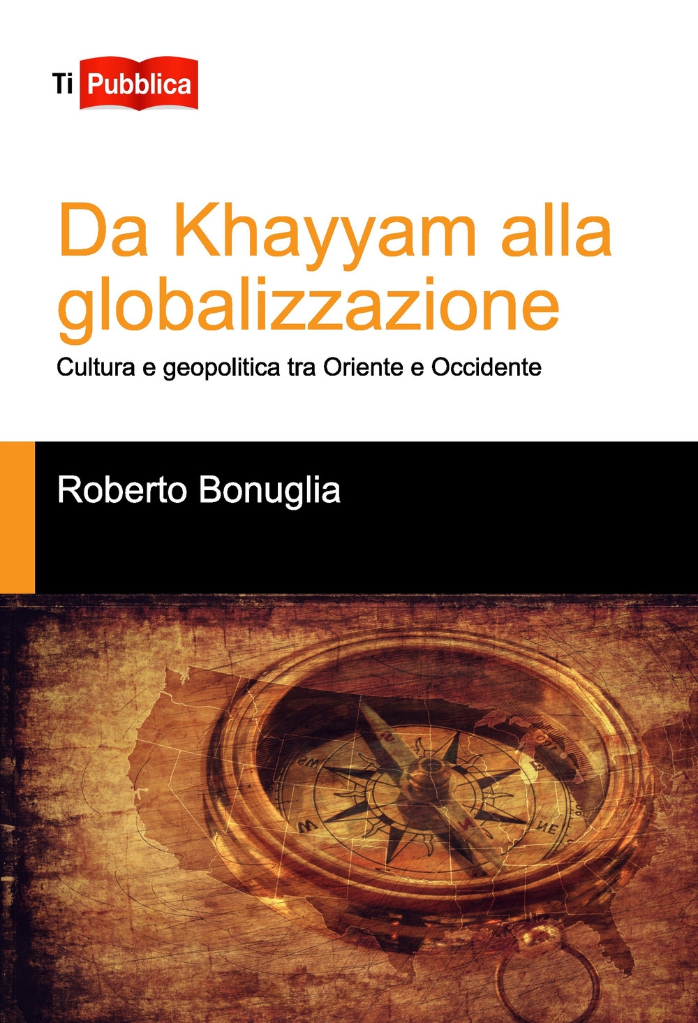 Da Khayyam alla globalizzazione. Cultura e geopolitica tra oriente e occidente Da Khayyam alla globalizzazione. Cultura e geopolitica tra oriente e occidente