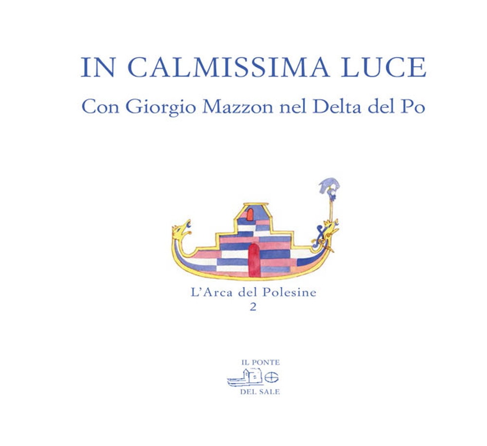 In calmissima luce. Con Giorgio Mazzon nel Delta del Po. In calmissima luce. Con Giorgio Mazzon nel Delta del Po.