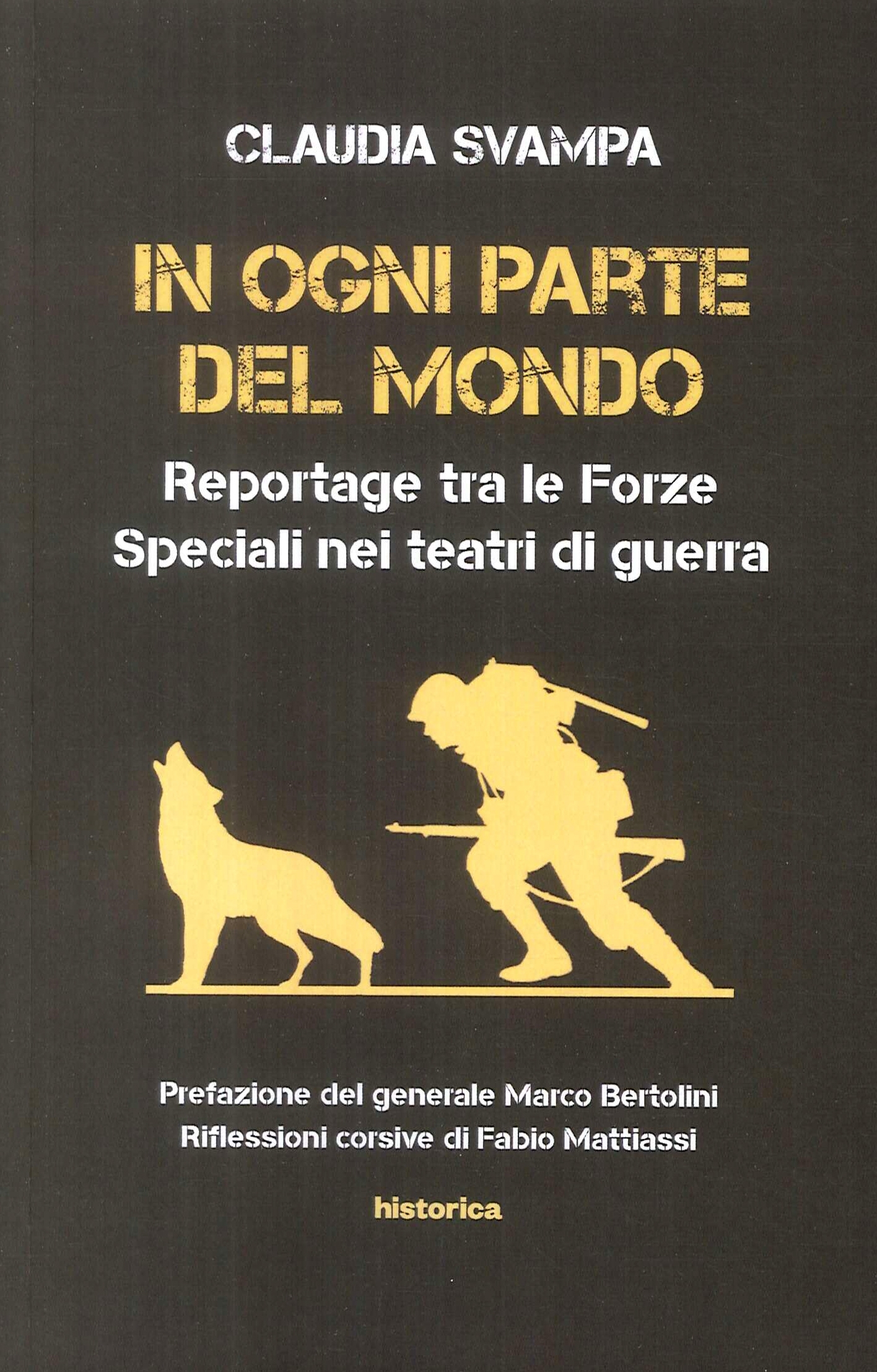 In ogni parte del mondo. Reportage tra le forze speciali nei teatri di guerra In ogni parte del mondo. Reportage tra le forze speciali nei teatri di guerra