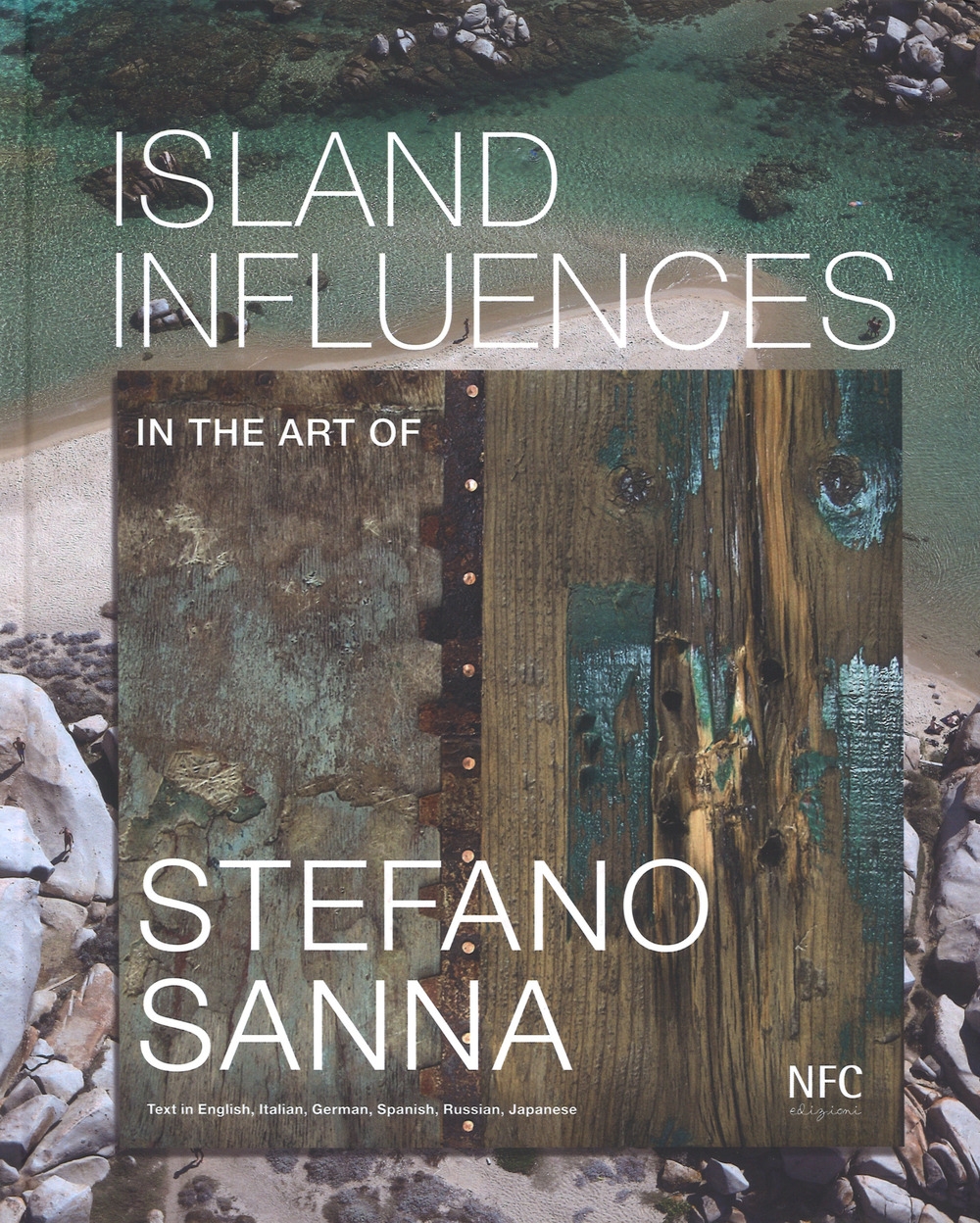 Island influences. In the art of Stefano Sanna. Ediz. multilingue Island influences. In the art of Stefano Sanna. Ediz. multilingue