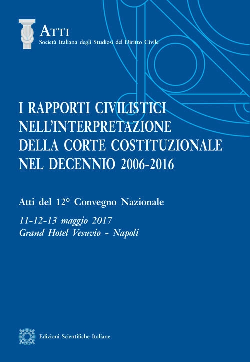 I rapporti civilistici nell'interpretazione della Corte costituzionale nel decennio 2006-2016 I rapporti civilistici nell'interpretazione della Corte costituzionale nel decennio 2006-2016