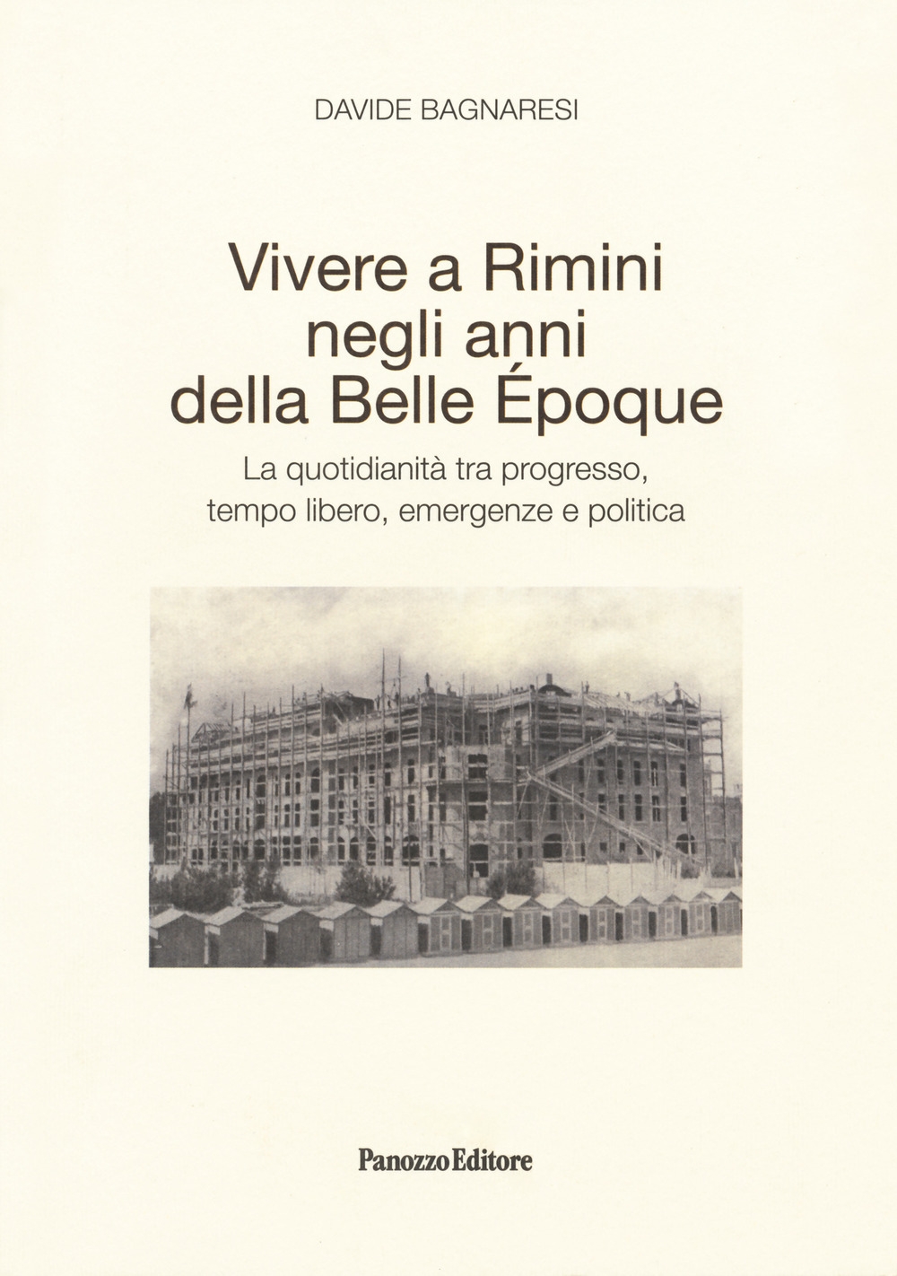 Vivere a Rimini negli anni della Belle Époque. La quotidianità tra progresso, tempo libero, emergenze e politica Vivere a Rimini negli anni della Belle Époque. La quotidianità tra progresso, tempo libero, emergenze e politica