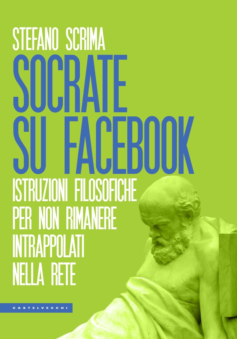 Socrate su Facebook. Istruzioni filosofiche per non rimanere intrappolati nella rete Socrate su Facebook. Istruzioni filosofiche per non rimanere intrappolati nella rete