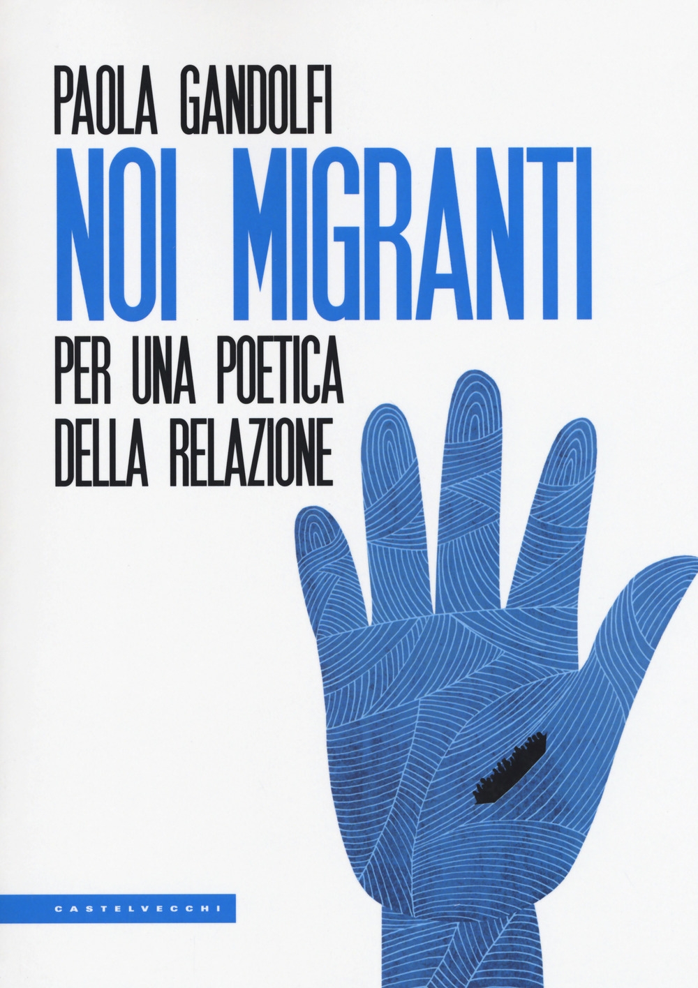 Noi migranti. Per una poetica della relazione Noi migranti. Per una poetica della relazione