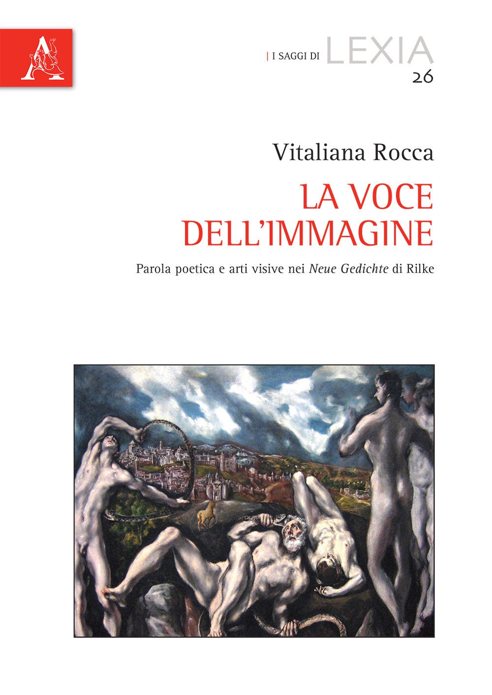 La voce dell'immagine. Parola poetica e arti visive nei «Neue Gedichte» di Rilke La voce dell'immagine. Parola poetica e arti visive nei «Neue Gedichte» di Rilke