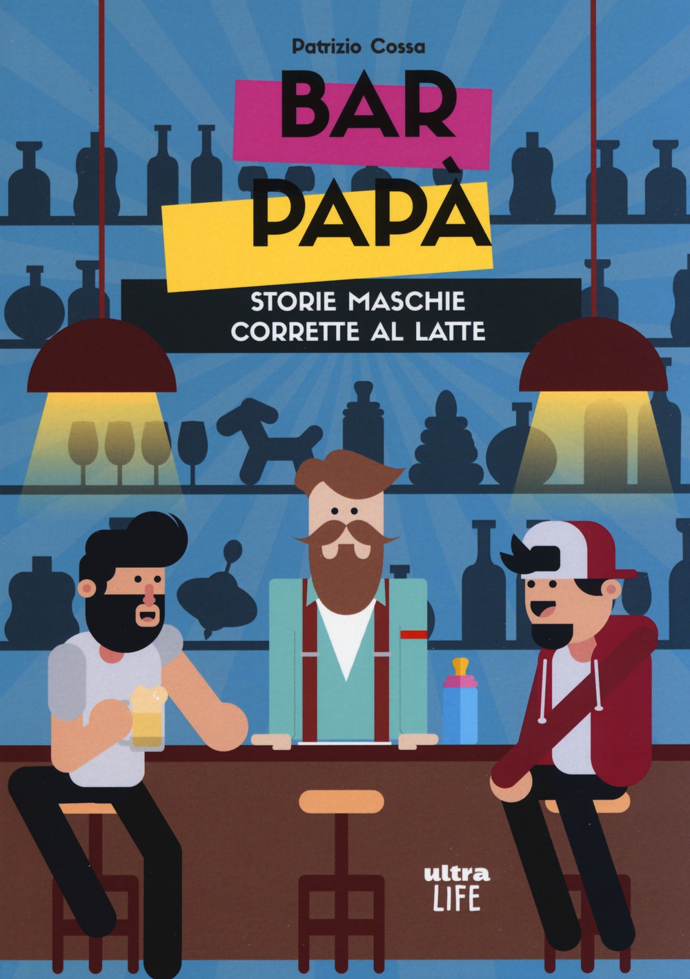 Bar papà. Storie maschie corrette al latte Bar papà. Storie maschie corrette al latte
