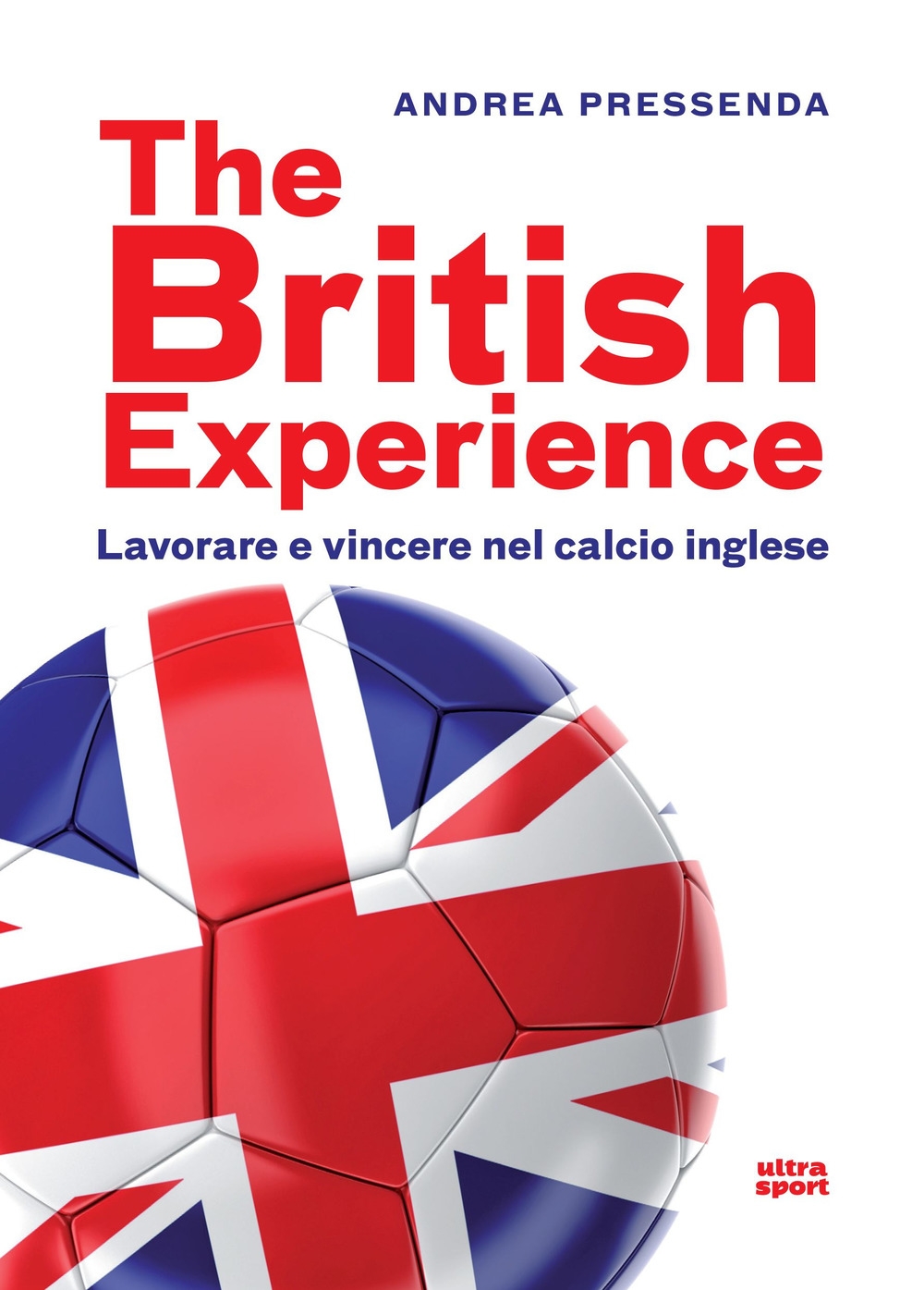 The British experience. Lavorare e vincere nel calcio inglese The British experience. Lavorare e vincere nel calcio inglese