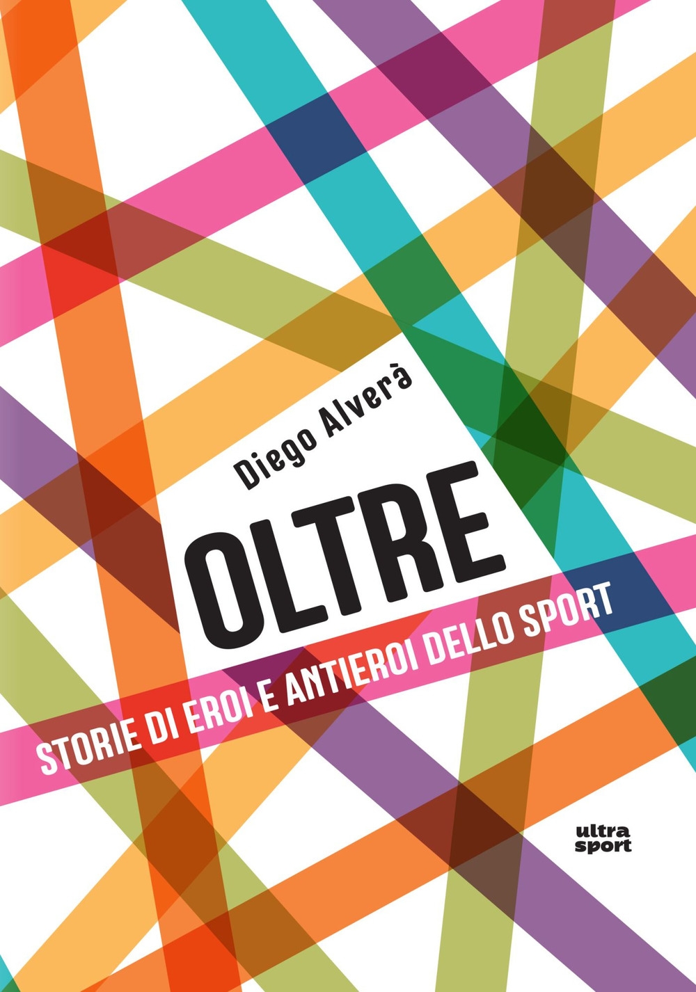 Oltre. Storie di eroi e antieroi dello sport Oltre. Storie di eroi e antieroi dello sport