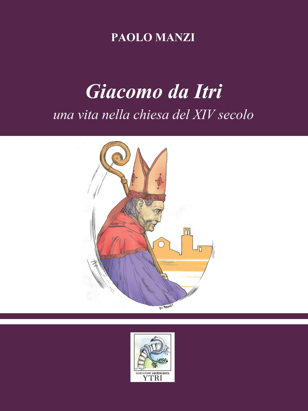 Giacomo da Itri. Una vita nella chiesa del XIV secolo Giacomo da Itri. Una vita nella chiesa del XIV secolo