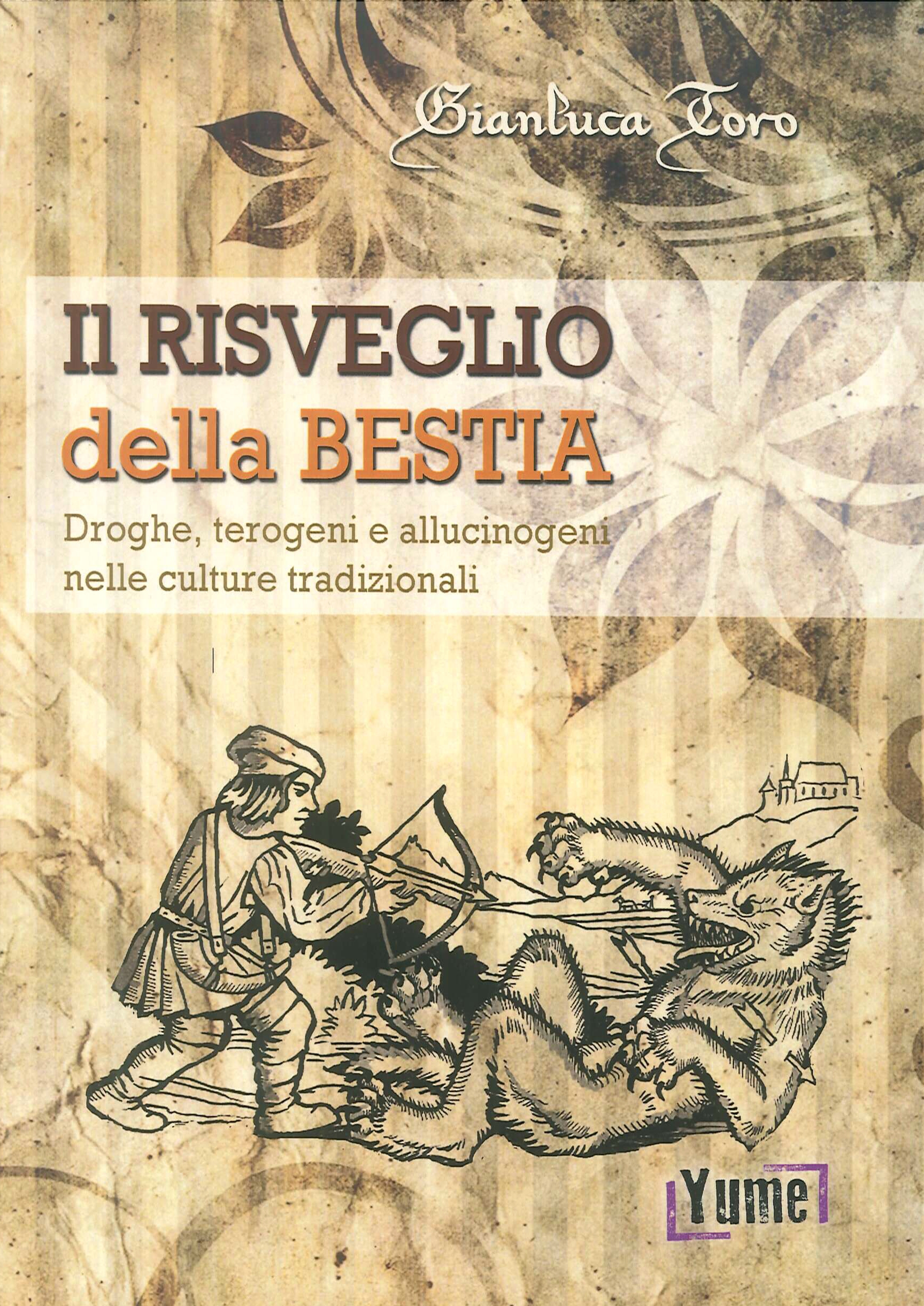 Il risveglio della bestia. Droghe, terogeni e allucinogeni nelle culture tradizionali Il risveglio della bestia. Droghe, terogeni e allucinogeni nelle culture tradizionali