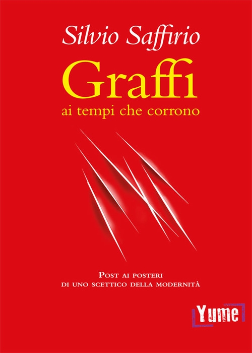 Graffi ai tempi che corrono. Post ai posteri di uno scettico della modernità Graffi ai tempi che corrono. Post ai posteri di uno scettico della modernità