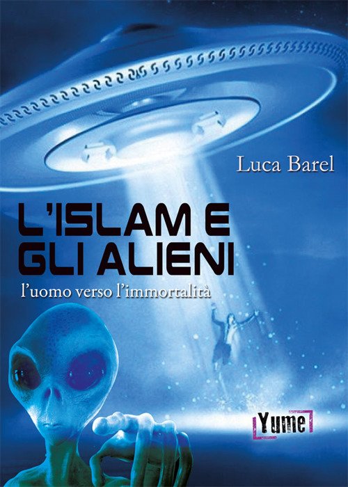 L'islam e gli alieni. L'uomo verso l'immortalità L'islam e gli alieni. L'uomo verso l'immortalità